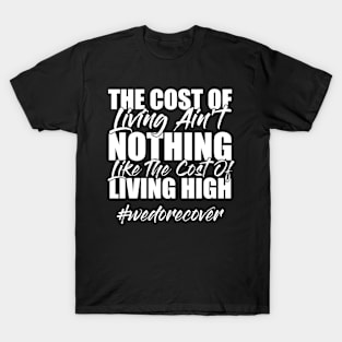 The Cost Of Living ain't nothing like the Cost of living High Funny Sarcastic Gift Idea colored Vintage T-Shirt